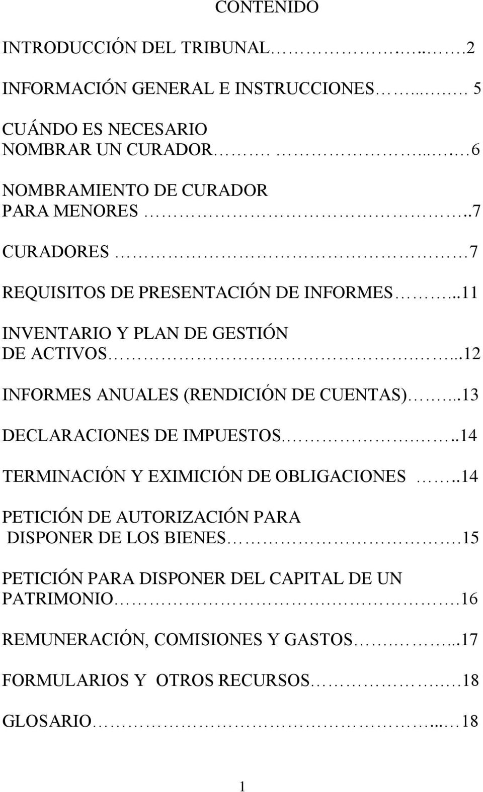 ...12 INFORMES ANUALES (RENDICIÓN DE CUENTAS)....13 DECLARACIONES DE IMPUESTOS....14 TERMINACIÓN Y EXIMICIÓN DE OBLIGACIONES.