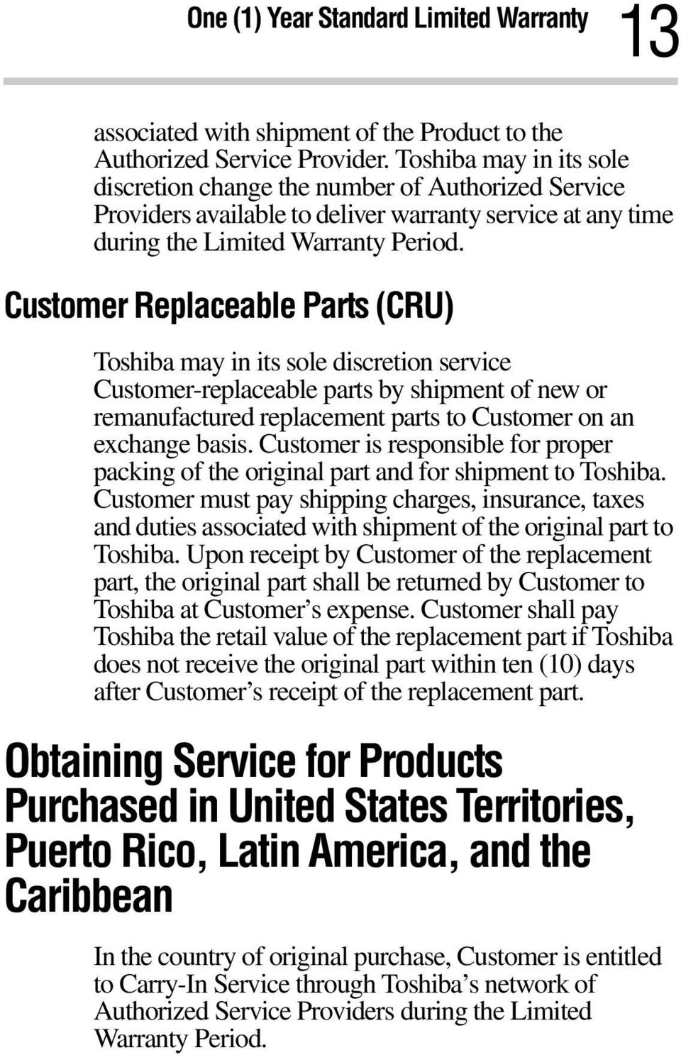 Customer Replaceable Parts (CRU) Toshiba may in its sole discretion service Customer-replaceable parts by shipment of new or remanufactured replacement parts to Customer on an exchange basis.