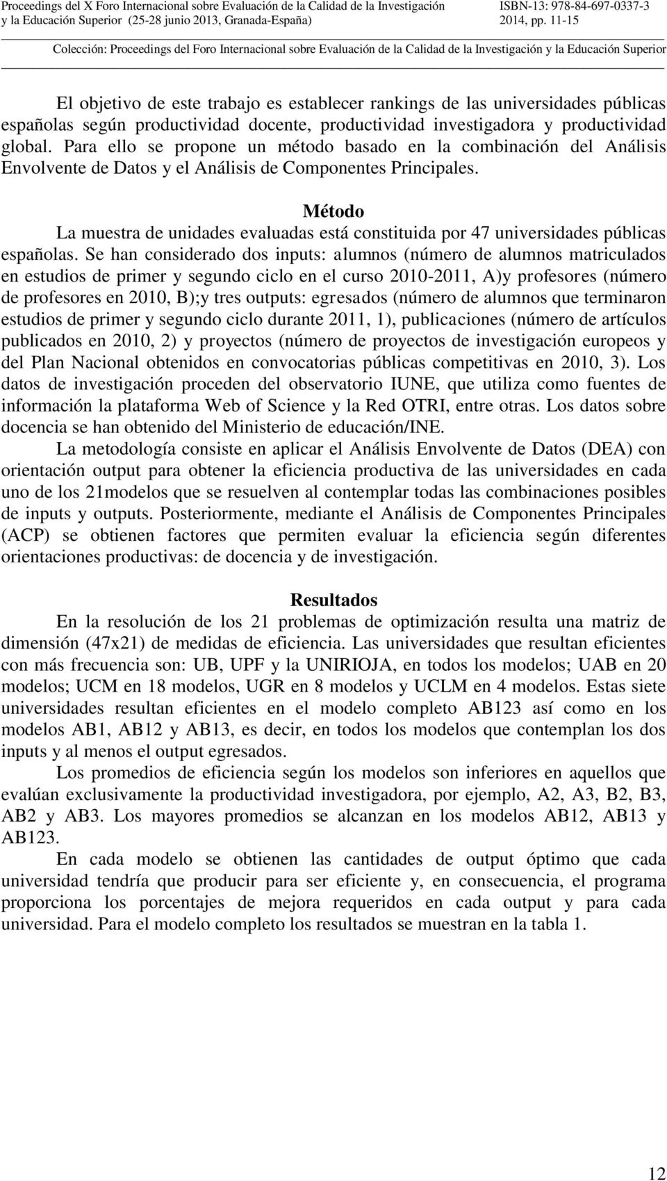 Método La muestra de unidades evaluadas está constituida por 47 universidades públicas españolas.
