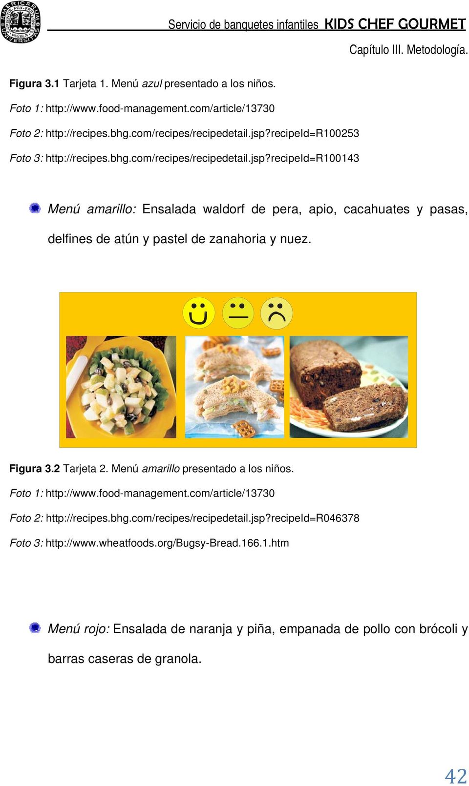 recipeid=r100143 Menú amarillo: Ensalada waldorf de pera, apio, cacahuates y pasas, delfines de atún y pastel de zanahoria y nuez. Figura 3.2 Tarjeta 2.