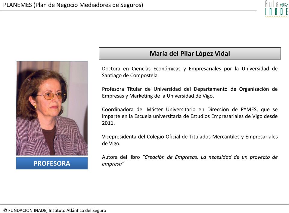 Coordinadora del Máster Universitario en Dirección de PYMES, que se imparte en la Escuela universitaria de Estudios Empresariales de Vigo