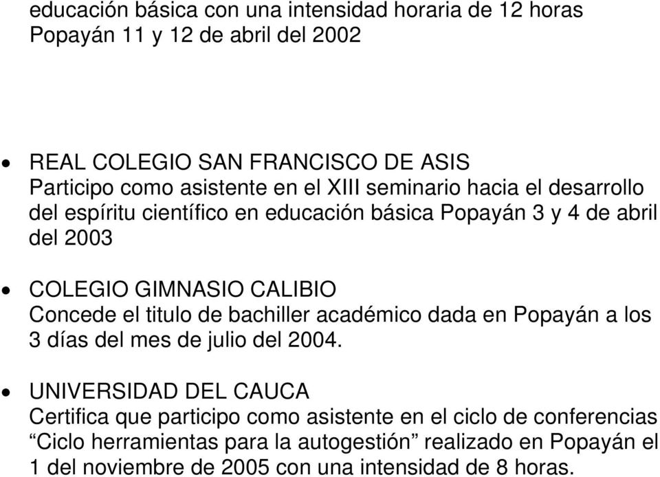 CALIBIO Concede el titulo de bachiller académico dada en Popayán a los 3 días del mes de julio del 2004 UNIVERSIDAD DEL CAUCA Certifica que