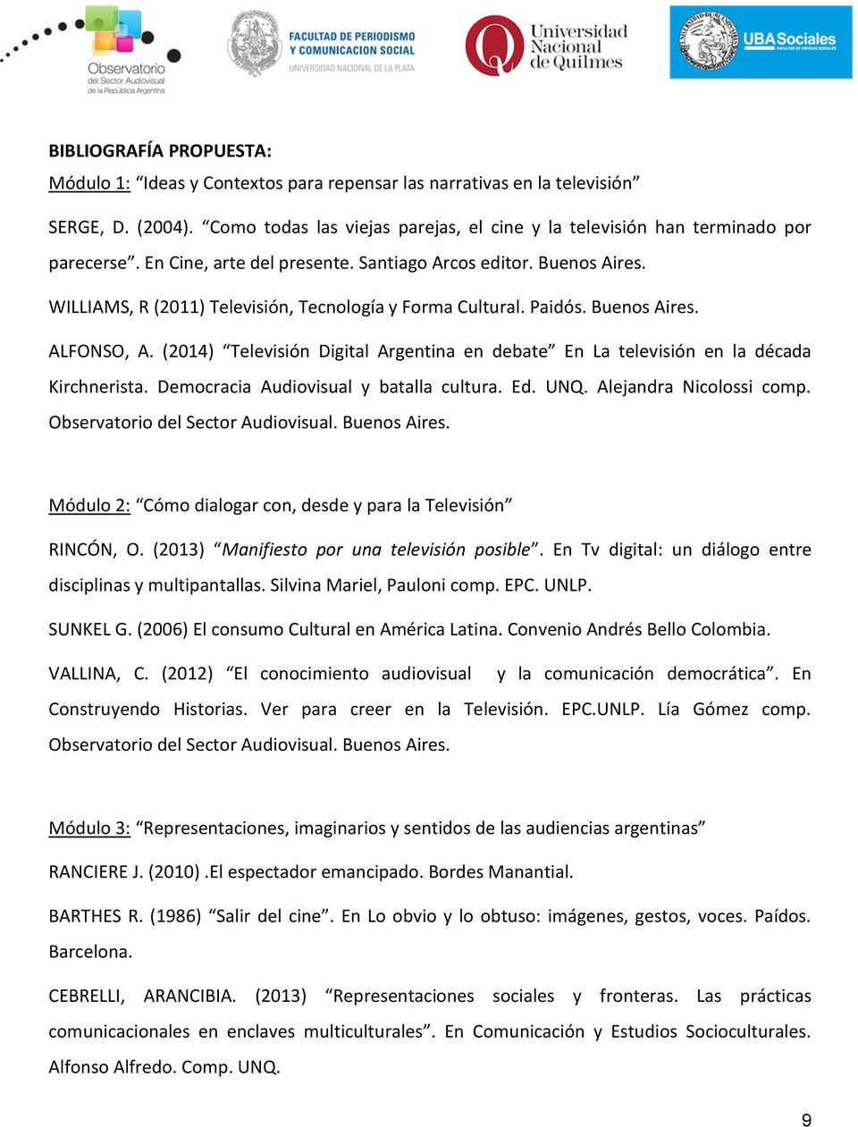 (2014) Televisión Digital Argentina en debate En La televisión en la década Kirchnerista. Democracia Audiovisual y batalla cultura. Ed. UNQ. Alejandra Nicolossi comp.