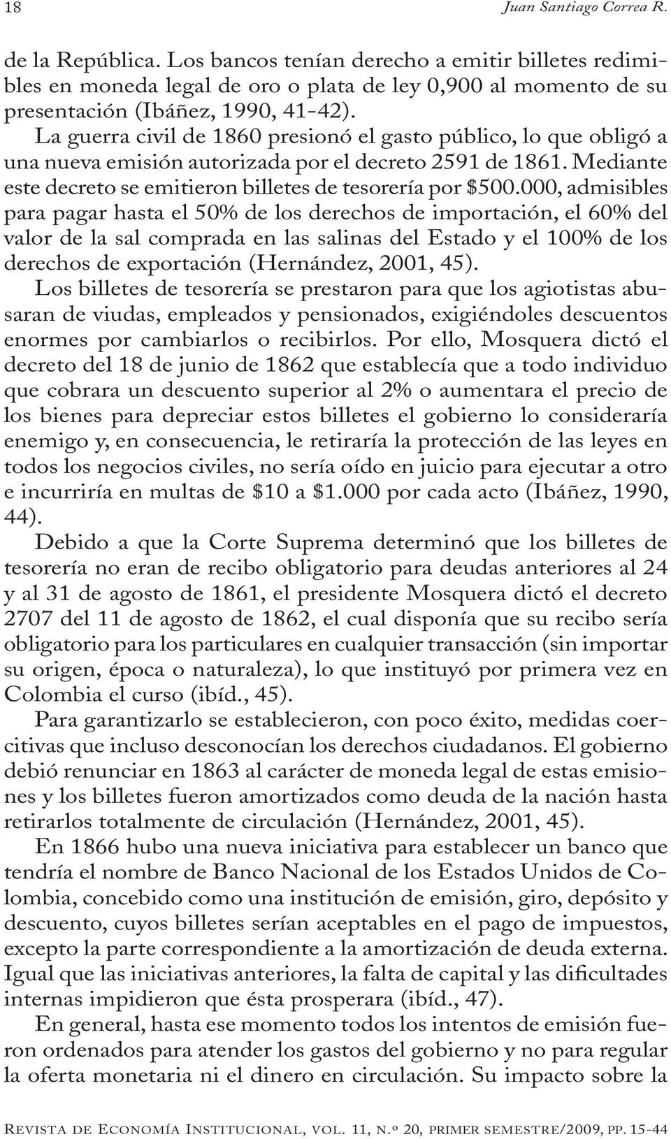 000, admisibles para pagar hasta el 50% de los derechos de importación, el 60% del valor de la sal comprada en las salinas del Estado y el 100% de los derechos de exportación (Hernández, 2001, 45).