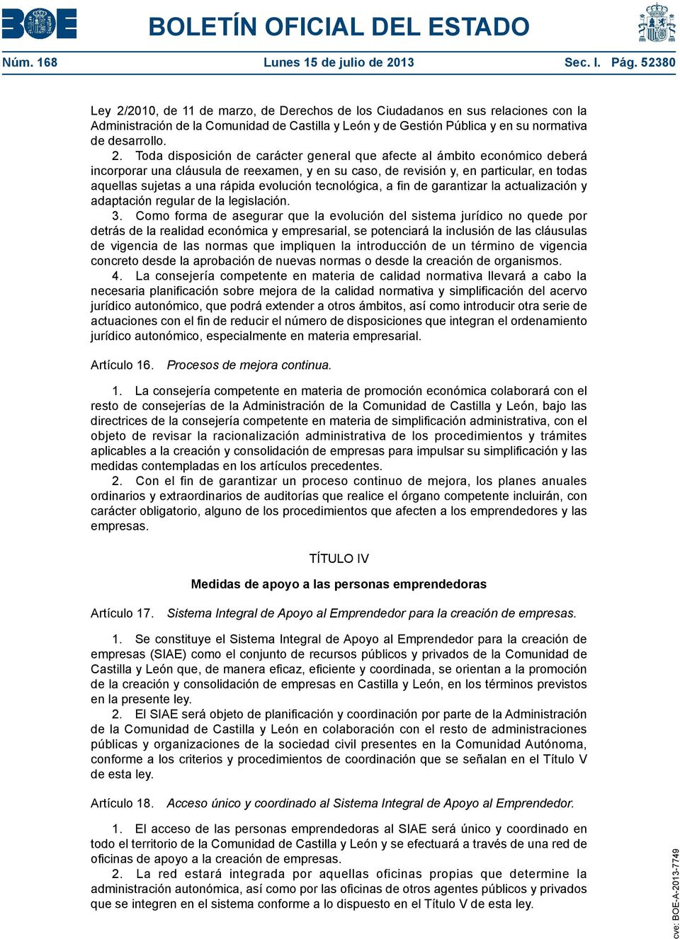 2010, de 11 de marzo, de Derechos de los Ciudadanos en sus relaciones con la Administración de la Comunidad de Castilla y León y de Gestión Pública y en su normativa de desarrollo. 2.