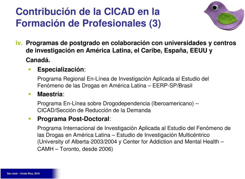 Especialización: Programa Regional En-Línea de Investigación Aplicada al Estudio del Fenómeno de las Drogas en América Latina EERP-SP/Brasil Maestría: Programa En-Línea sobre