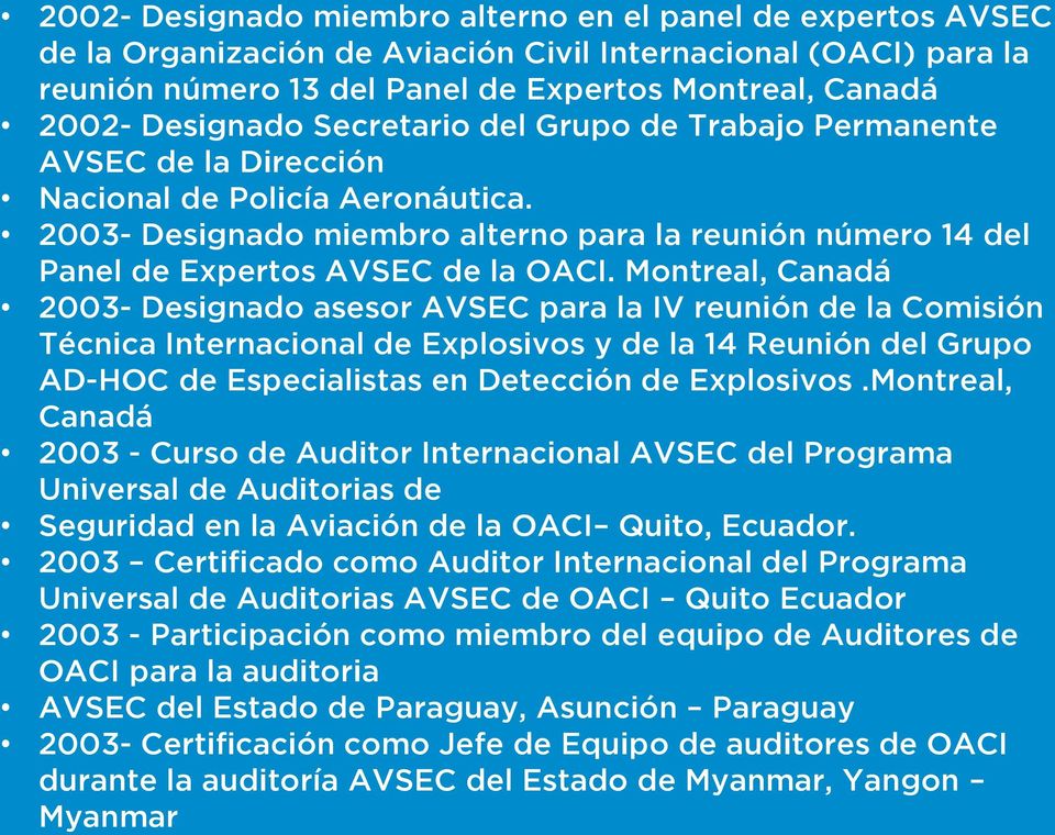 2003- Designado miembro alterno para la reunión número 14 del Panel de Expertos AVSEC de la OACI.