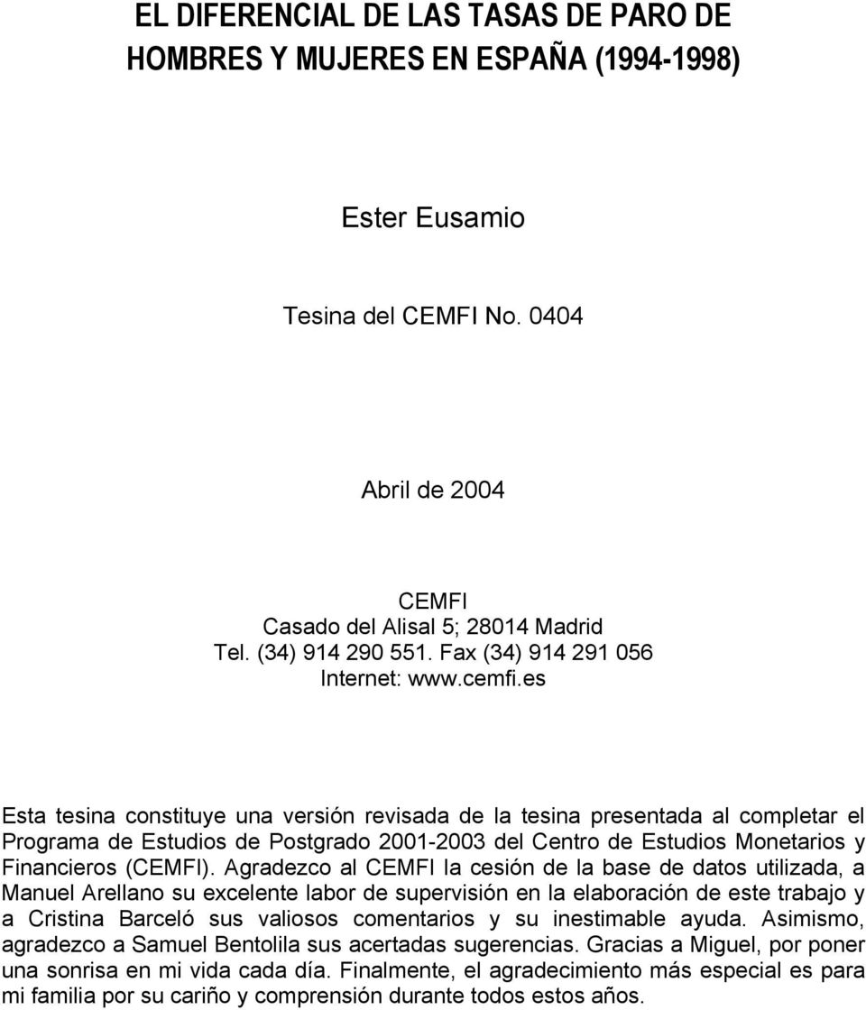 es Esta tesina constituye una versión revisada de la tesina presentada al completar el Programa de Estudios de Postgrado 2001-2003 del Centro de Estudios Monetarios y Financieros (CEMFI).