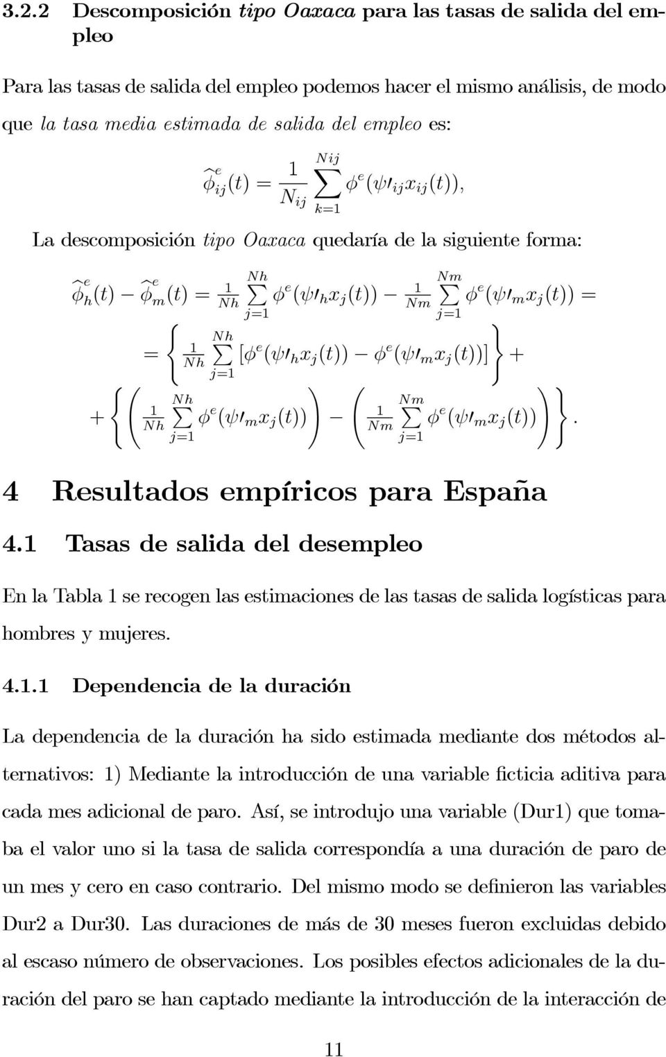 j=1 ( ) PNh 1 = [φ e (ψ0 Nh h x j (t)) φ e (ψ0 m x j (t))] + j=1 (Ã! Ã!) PNh NmP + φ e (ψ0 m x j (t)) φ e (ψ0 m x j (t)). 1 Nh j=1 1 Nm 4 Resultados empíricos para España j=1 4.