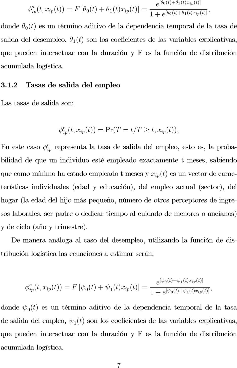 (t) son los coeficientes de las variables explicativas, que pueden interactuar con la duración y F es la función de distribución acumulada logística. 3.1.
