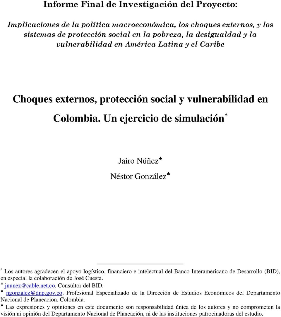 Un ejercicio de simulación Jairo Núñez Néstor González Los autores agradecen el apoyo logístico, financiero e intelectual del Banco Interamericano de Desarrollo (BID), en especial la colaboración de