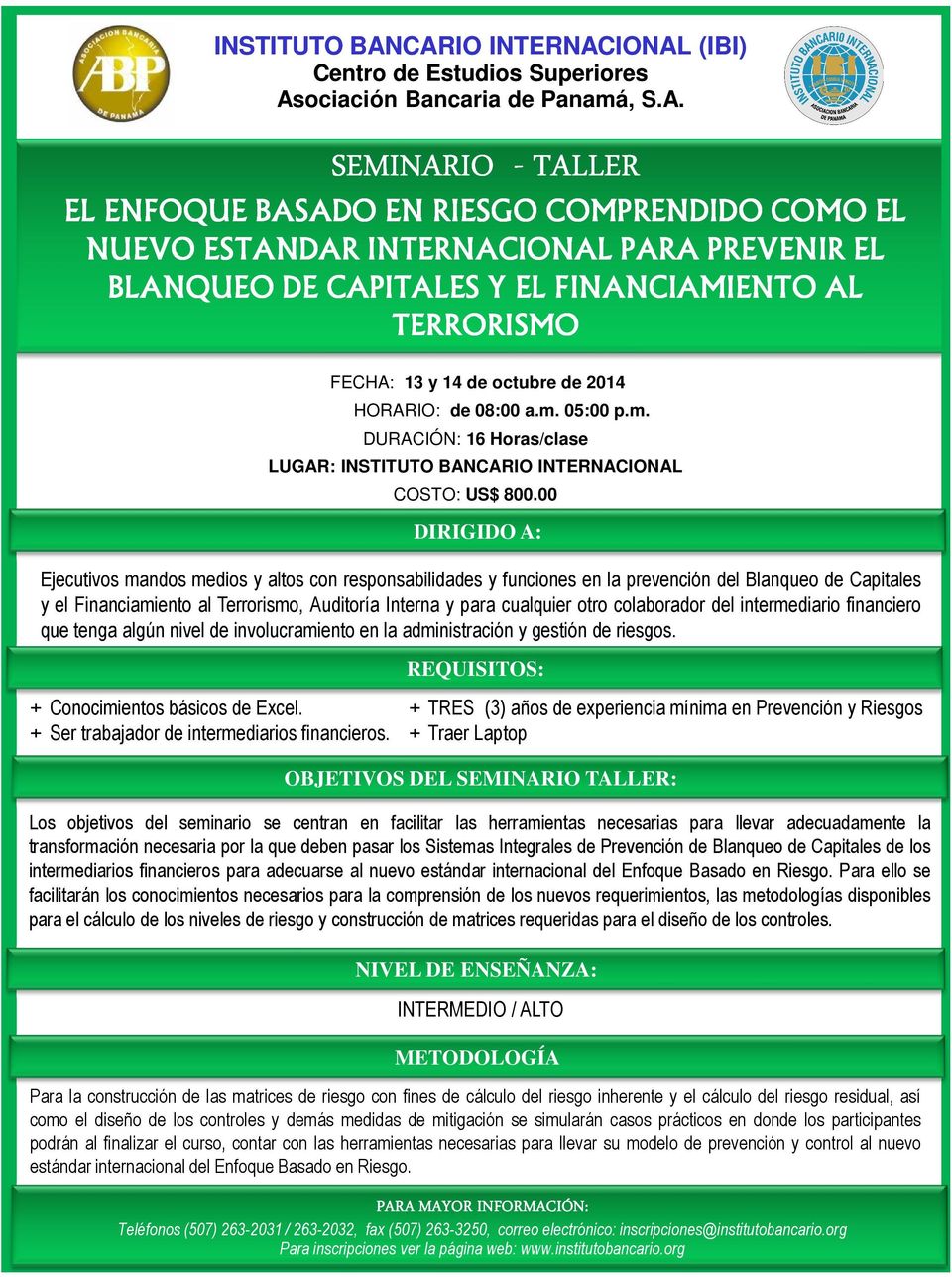 PREVENIR EL BLANQUEO DE CAPITALES Y EL FINANCIAMIENTO AL TERRORISMO FECHA: 13 y 14 de octubre de 2014 HORARIO: de 08:00 a.m. 05:00 p.m. DURACIÓN: 16 Horas/clase LUGAR: CARIO INTERNACIONAL COSTO: US$ 800.