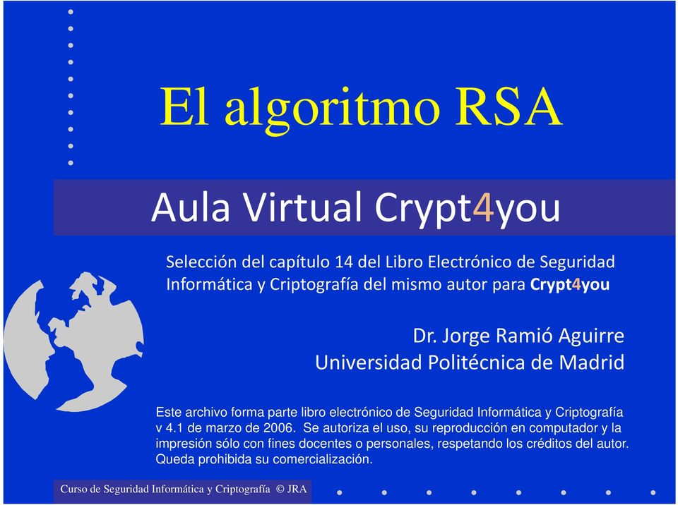 Jorge Ramió Aguirre Universidad Politécnica de Madrid Este archivo forma parte libro electrónico de Seguridad Informática y Criptografía