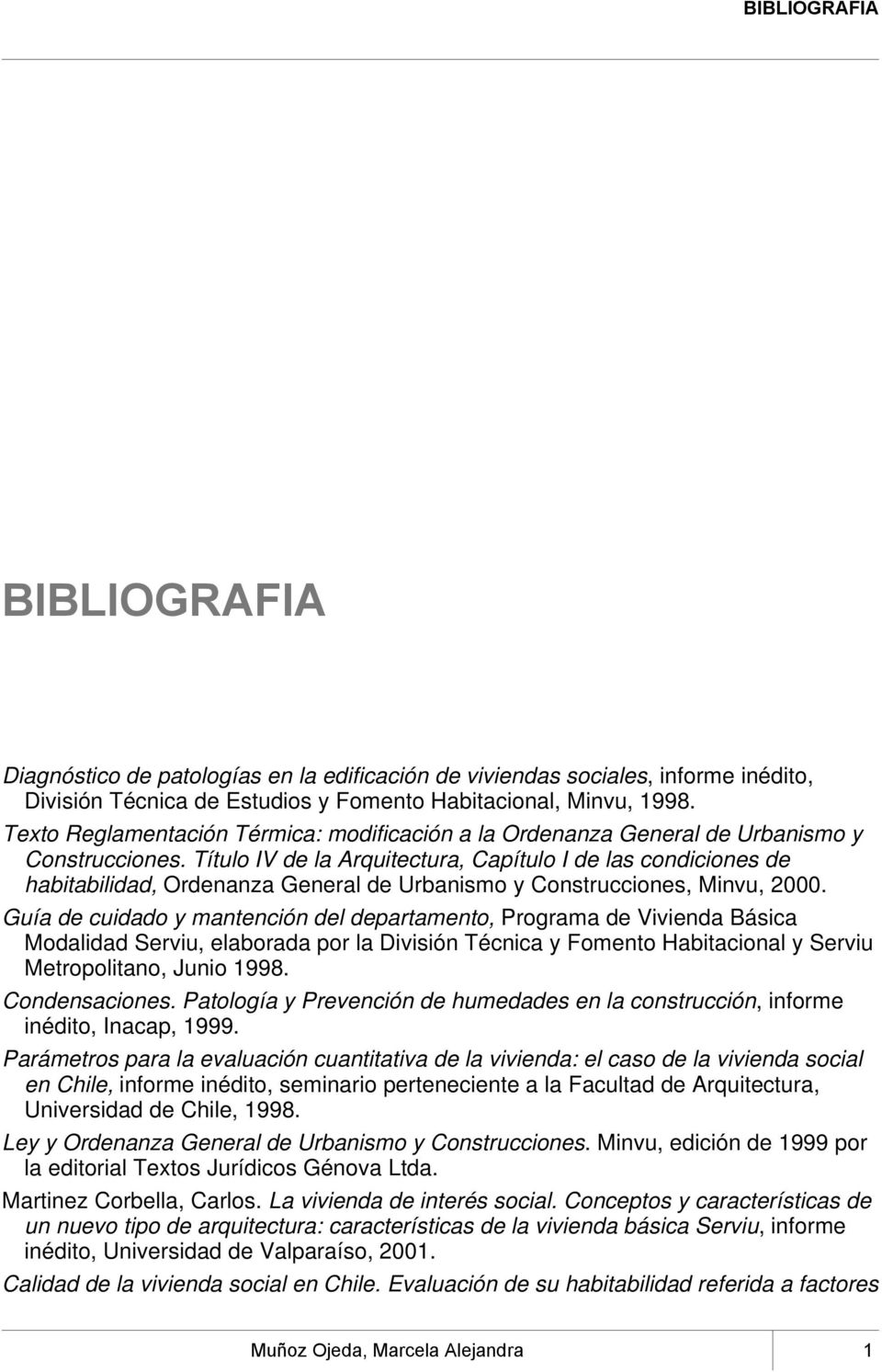 Título IV de la Arquitectura, Capítulo I de las condiciones de habitabilidad, Ordenanza General de Urbanismo y Construcciones, Minvu, 2000.
