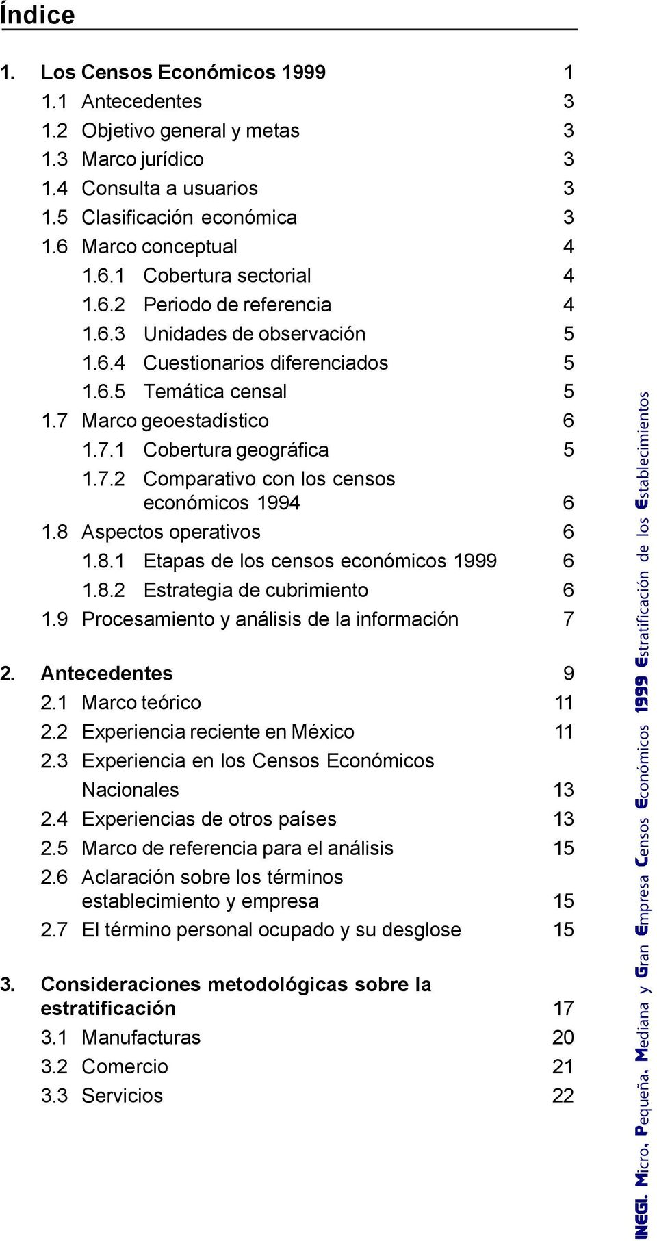 8 Aspectos operativos 6 1.8.1 Etapas de los censos económicos 1999 6 1.8.2 Estrategia de cubrimiento 6 1.9 Procesamiento y análisis de la información 7 2. Antecedentes 9 2.1 Marco teórico 11 2.