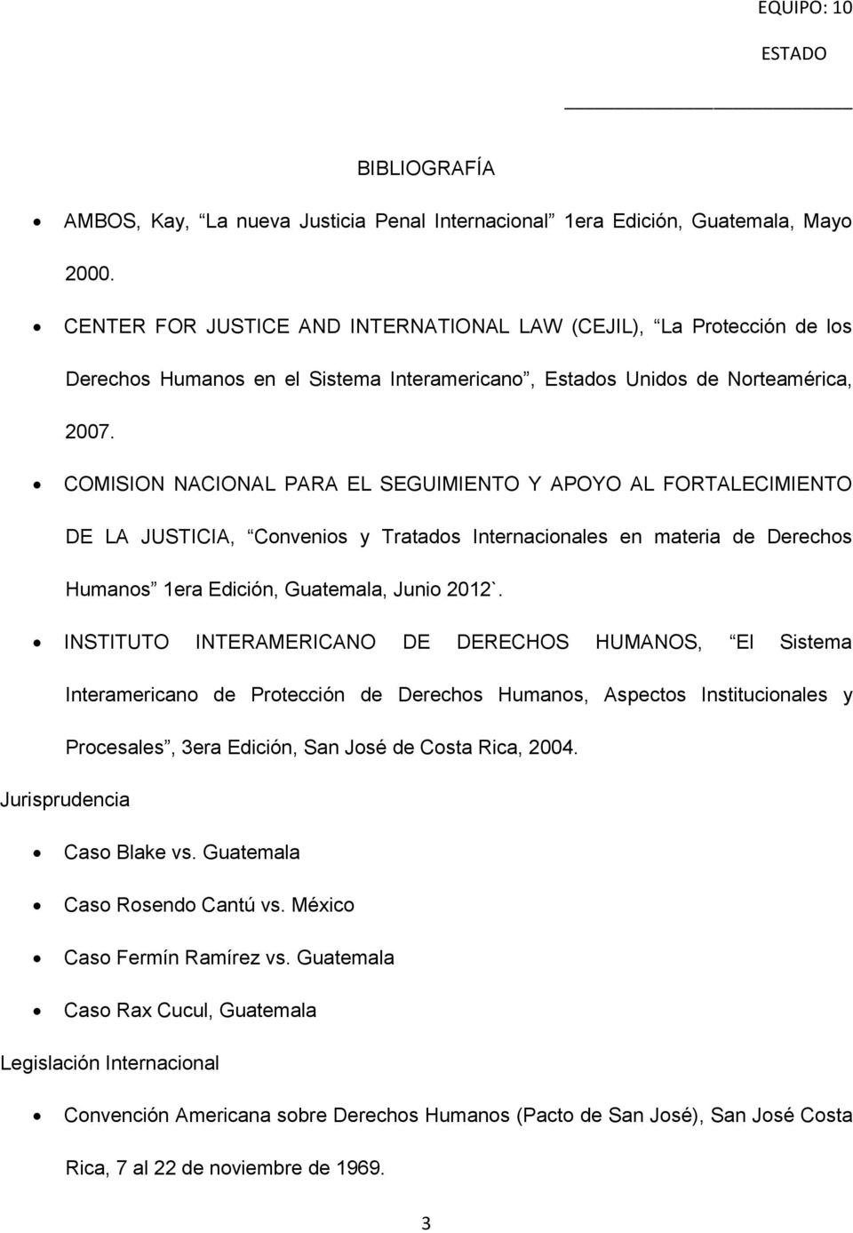 COMISION NACIONAL PARA EL SEGUIMIENTO Y APOYO AL FORTALECIMIENTO DE LA JUSTICIA, Convenios y Tratados Internacionales en materia de Derechos Humanos 1era Edición, Guatemala, Junio 2012`.