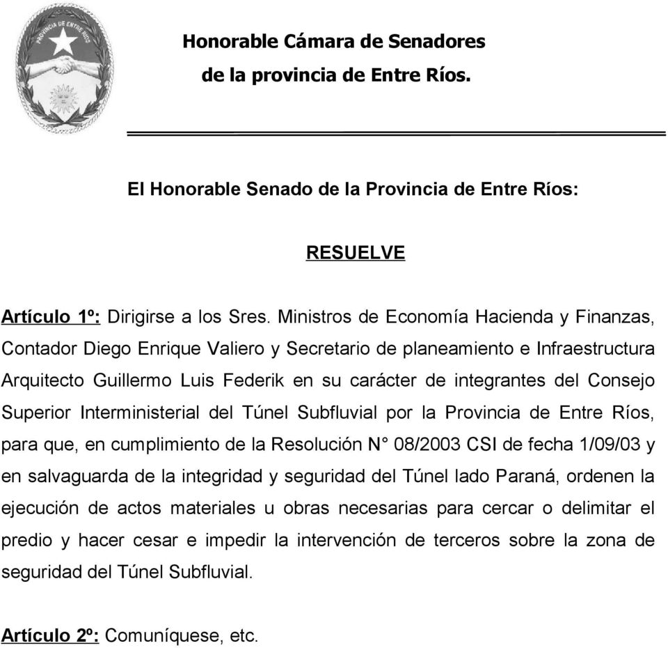del Consejo Superior Interministerial del Túnel Subfluvial por la Provincia de Entre Ríos, para que, en cumplimiento de la Resolución N 08/2003 CSI de fecha 1/09/03 y en salvaguarda de