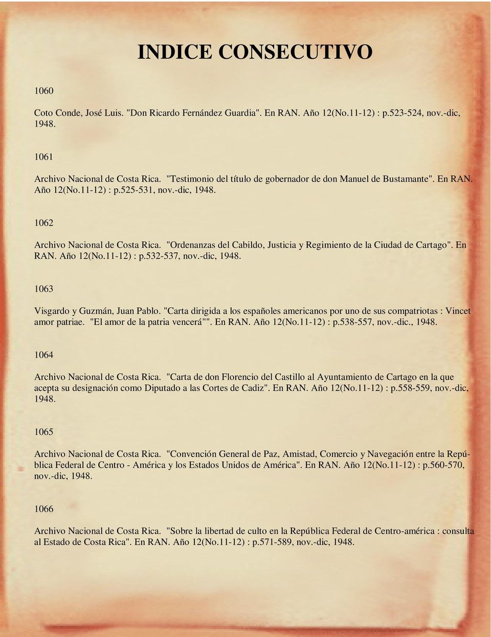"Ordenanzas del Cabildo, Justicia y Regimiento de la Ciudad de Cartago". En RAN. Año 12(No.11-12) : p.532-537, nov.-dic, 1948. 1063 Visgardo y Guzmán, Juan Pablo.