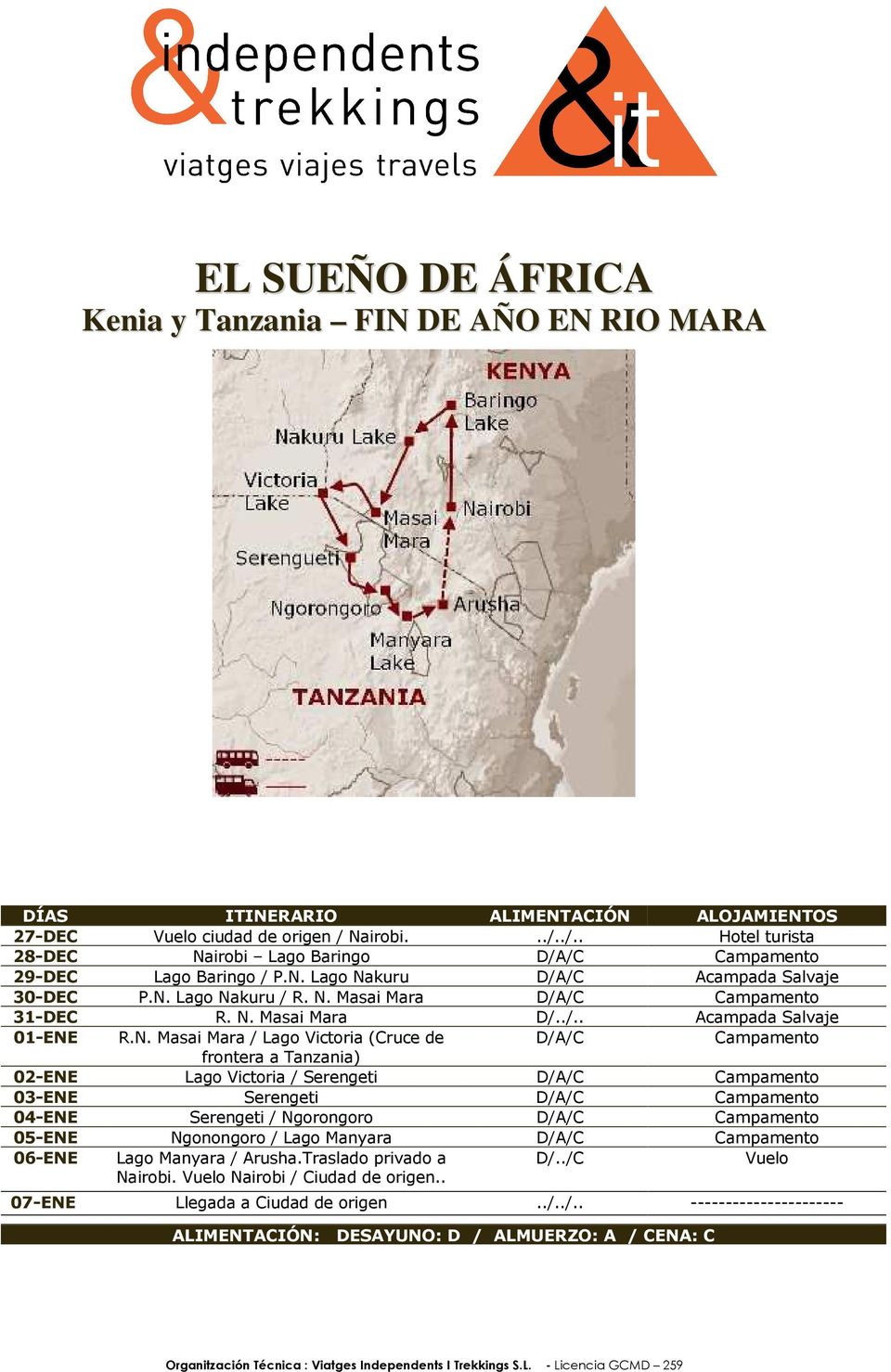 N. Masai Mara D/../.. Acampada Salvaje 01-ENE R.N. Masai Mara / Lago Victoria (Cruce de D/A/C Campamento frontera a Tanzania) 02-ENE Lago Victoria / Serengeti D/A/C Campamento 03-ENE Serengeti D/A/C