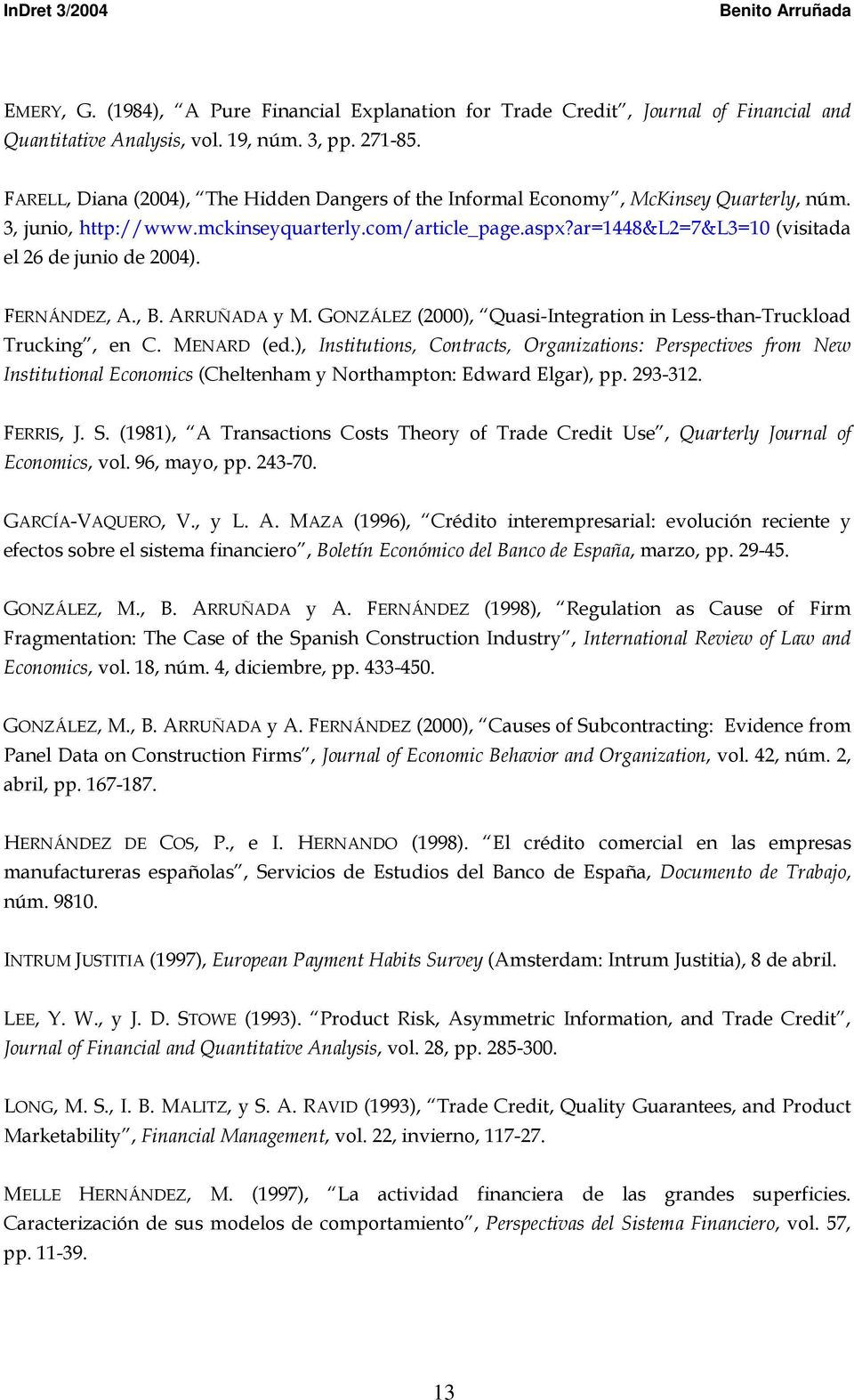 ar=1448&l2=7&l3=10 (visitada el 26 de junio de 2004). FERNÁNDEZ, A., B. ARRUÑADA y M. GONZÁLEZ (2000), Quasi-Integration in Less-than-Truckload Trucking, en C. MENARD (ed.