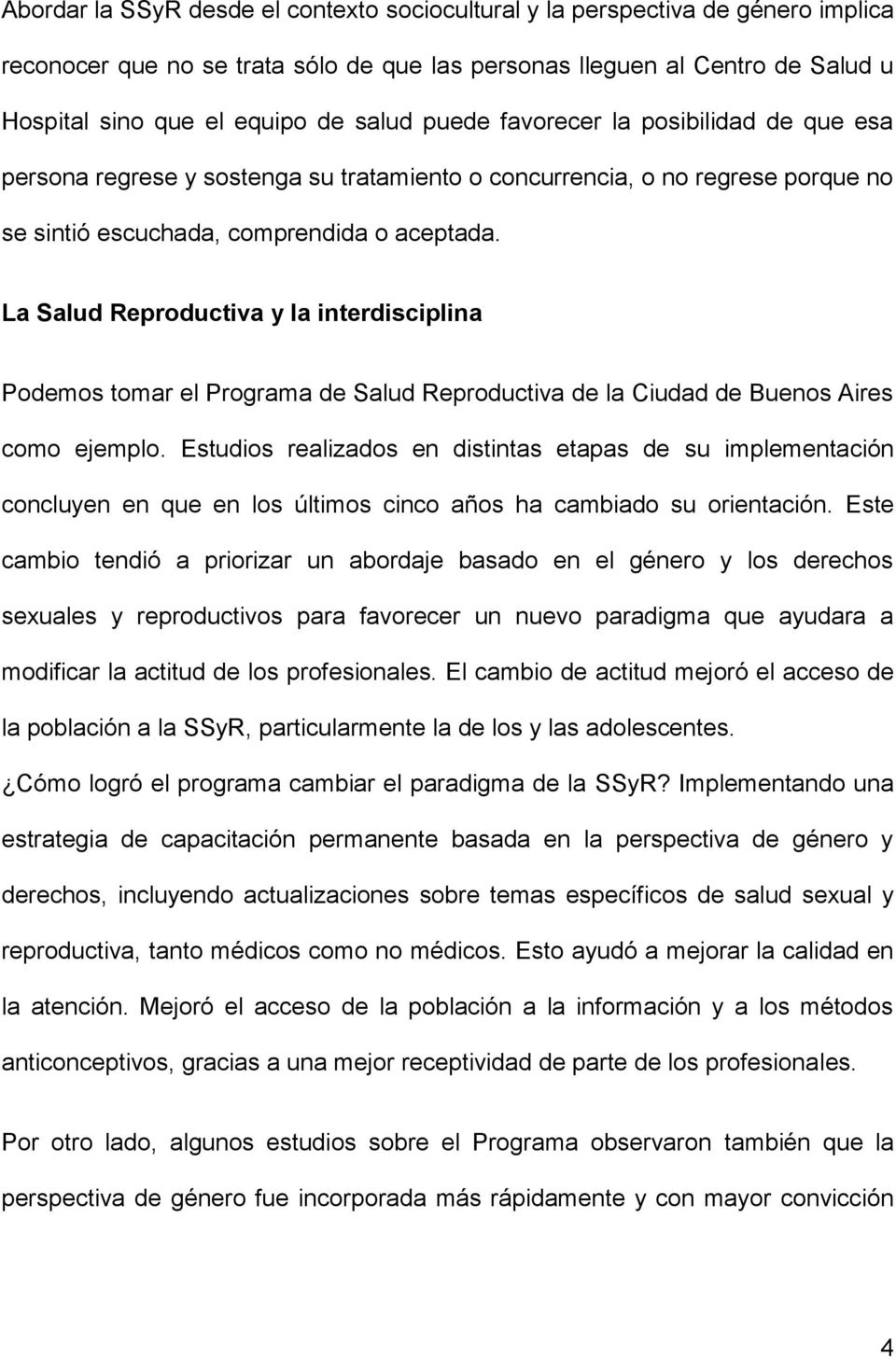 La Salud Reproductiva y la interdisciplina Podemos tomar el Programa de Salud Reproductiva de la Ciudad de Buenos Aires como ejemplo.