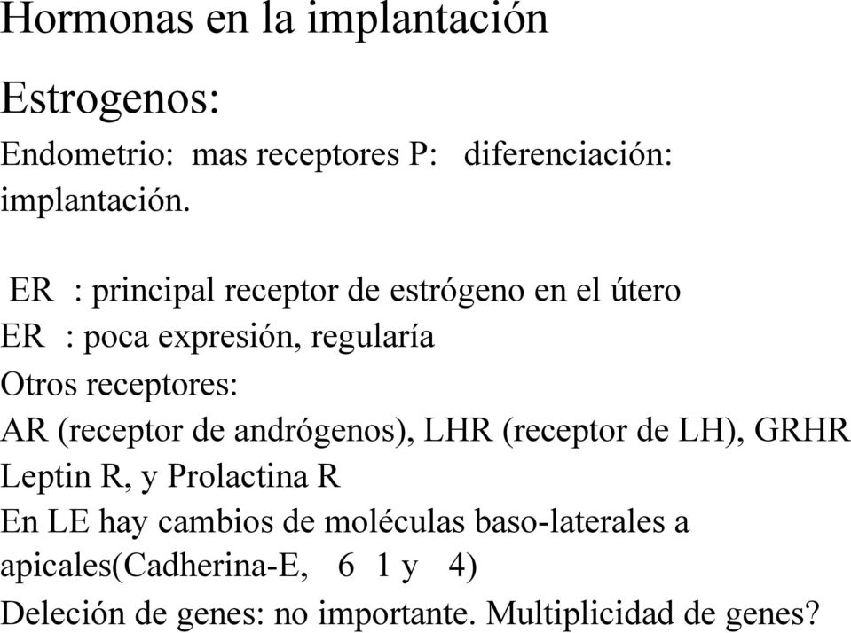 (receptor de andrógenos), LHR (receptor de LH), GRHR Leptin R, y Prolactina R En LE hay cambios de