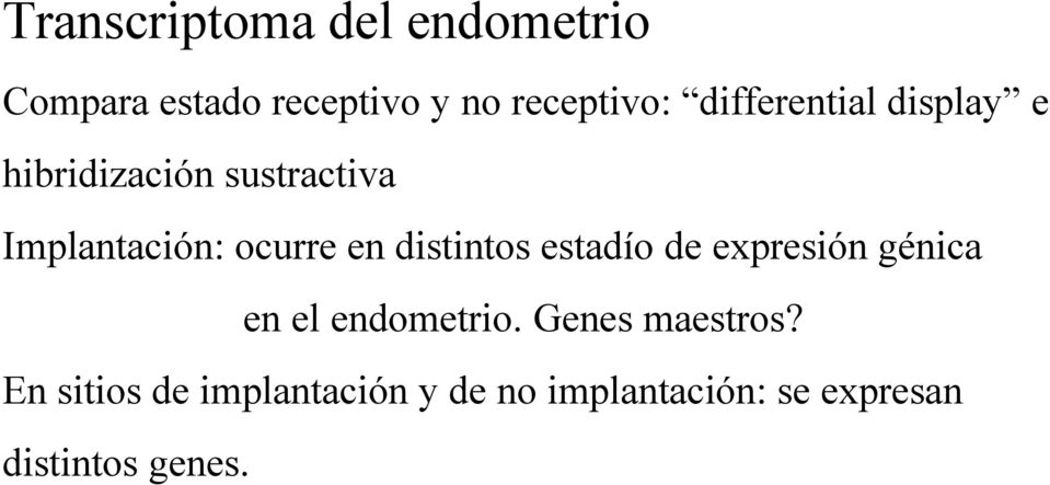 distintos estadío de expresión génica en el endometrio. Genes maestros?