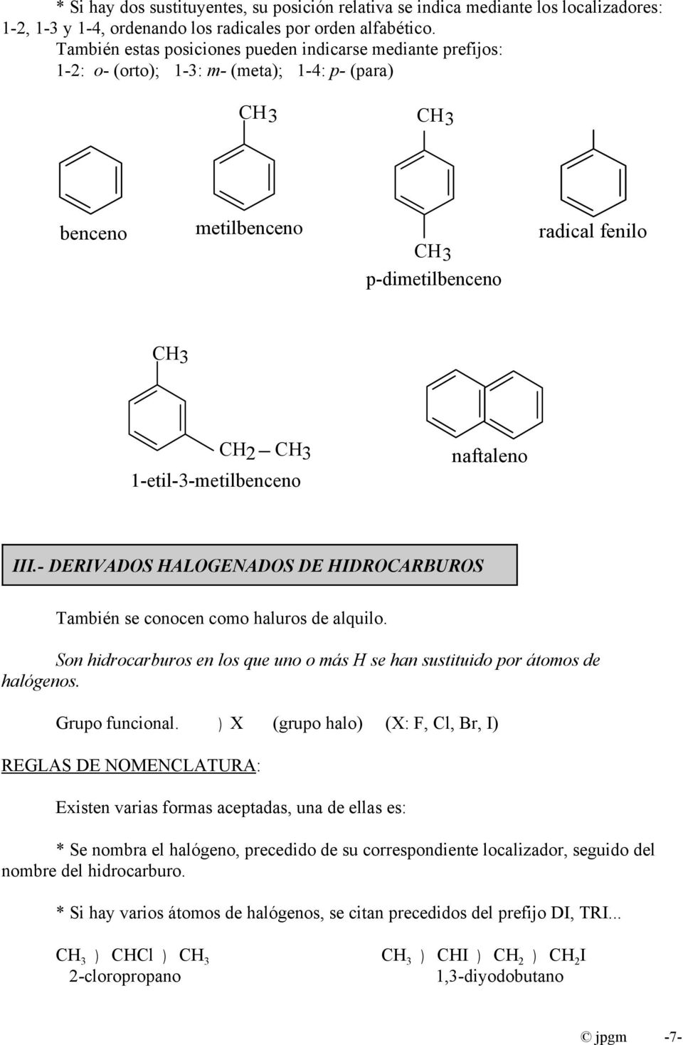 1-etil-3-metilbenceno naftaleno III.- DERIVADOS HALOGENADOS DE HIDROCARBUROS También se conocen como haluros de alquilo.