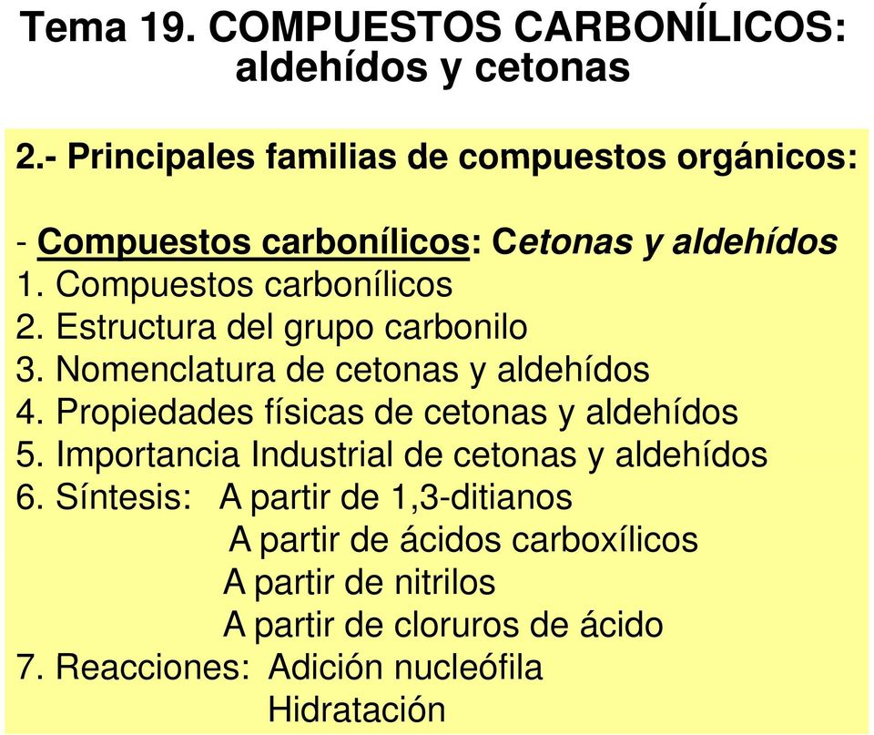 Estructura del grupo carbonilo 3. Nomenclatura de cetonas y aldehídos 4. Propiedades físicas de cetonas y aldehídos 5.