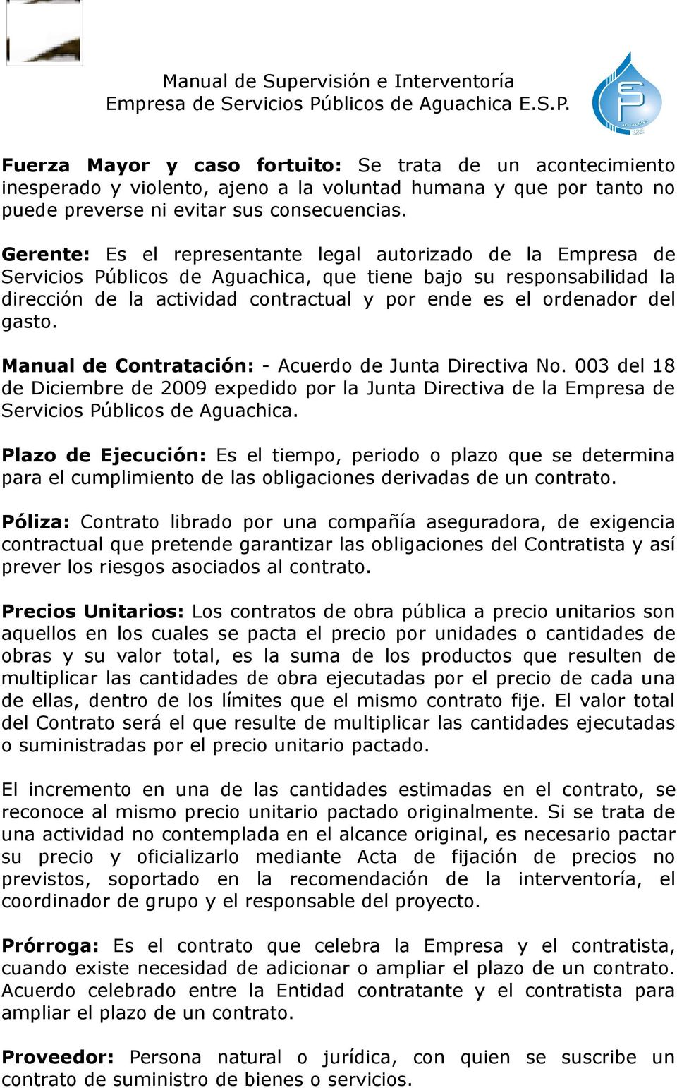 del gasto. Manual de Contratación: - Acuerdo de Junta Directiva No. 003 del 18 de Diciembre de 2009 expedido por la Junta Directiva de la Empresa de Servicios Públicos de Aguachica.