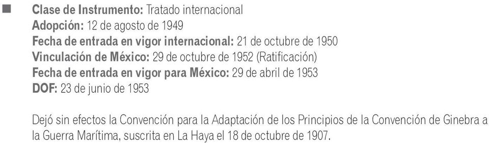 entrada en vigor para México: 29 de abril de 1953 DOF: 23 de junio de 1953 Dejó sin efectos la Convención para