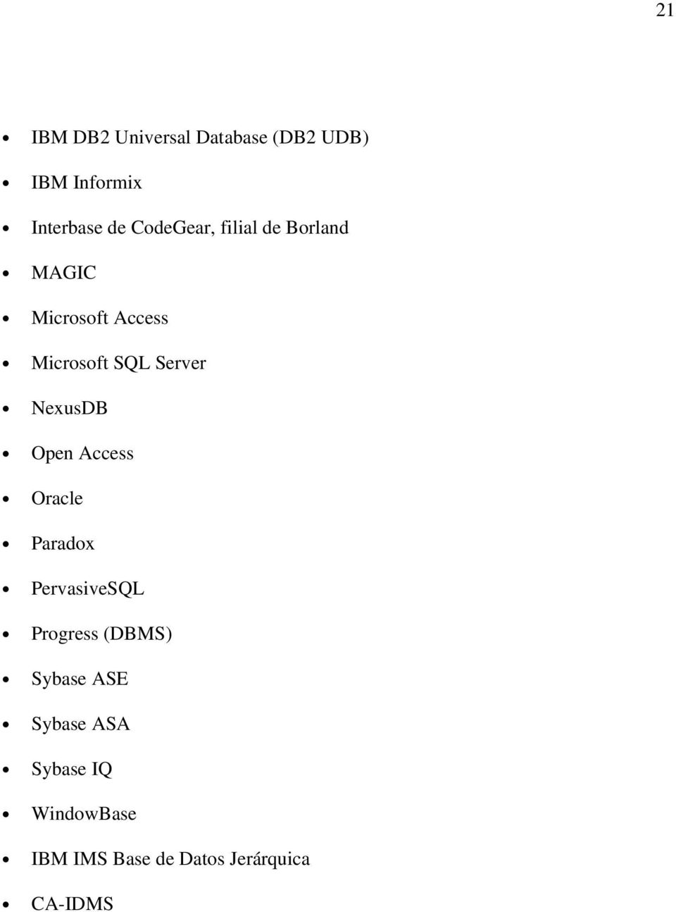 NexusDB Open Access Oracle Paradox PervasiveSQL Progress (DBMS) Sybase