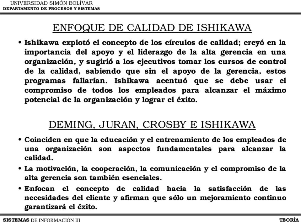 Ishikawa acentuó que se debe usar el compromiso de todos los empleados para alcanzar el máximo potencial de la organización y lograr el éxito.