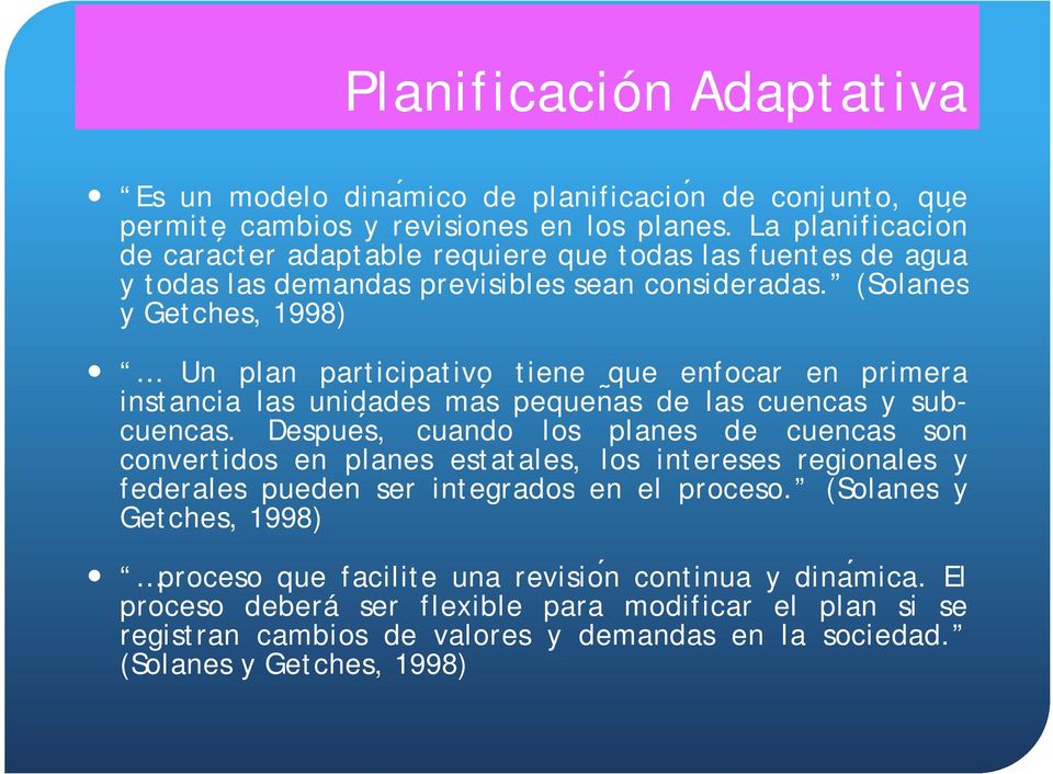 (Solanes y Getches, 1998) Un plan participativo p tiene que enfocar en primera instancia las unidades maś pequenãs de las cuencas y subcuencas.