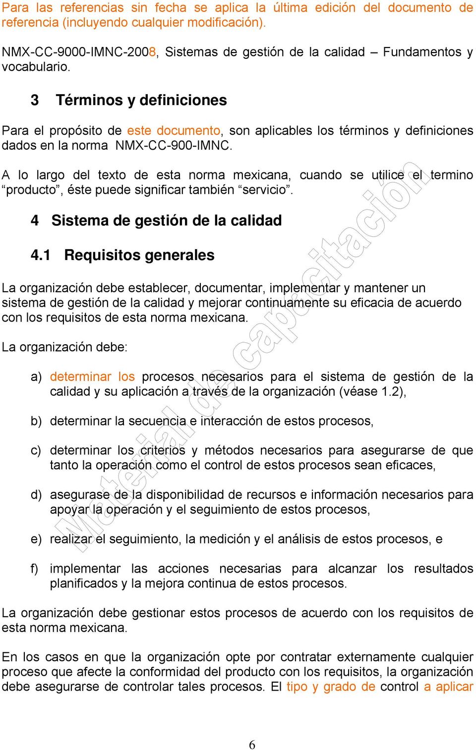 3 Términos y definiciones Para el propósito de este documento, son aplicables los términos y definiciones dados en la norma NMX-CC-900-IMNC.