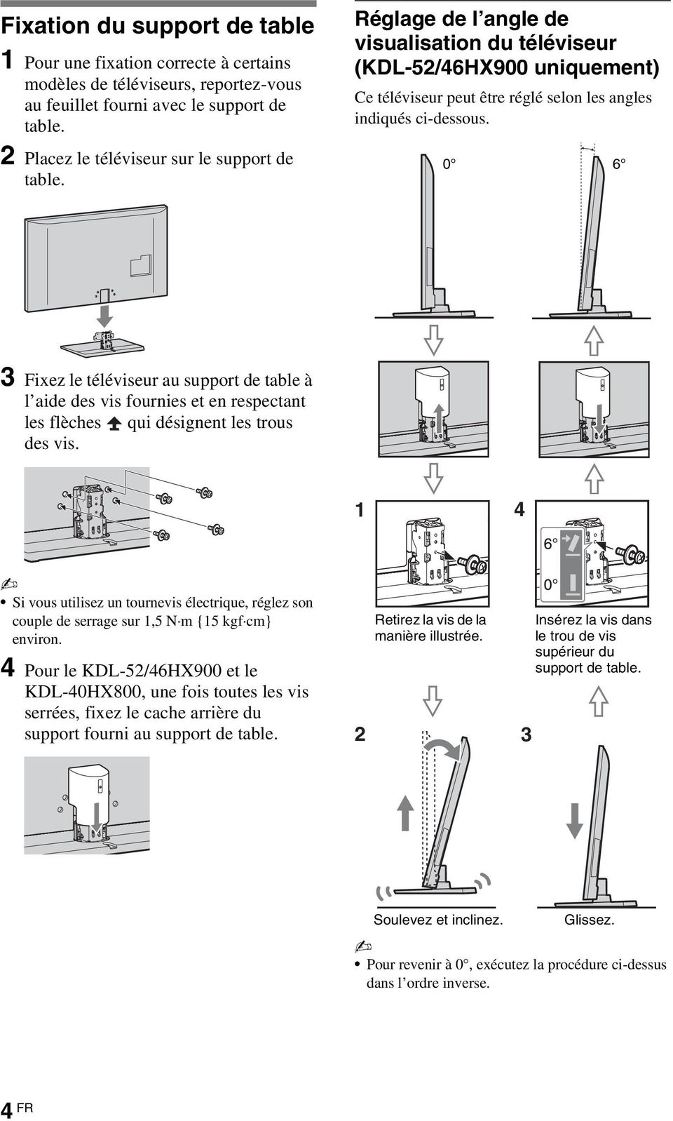 0 6 3 Fixez le téléviseur au support de table à l aide des vis fournies et en respectant les flèches qui désignent les trous des vis.
