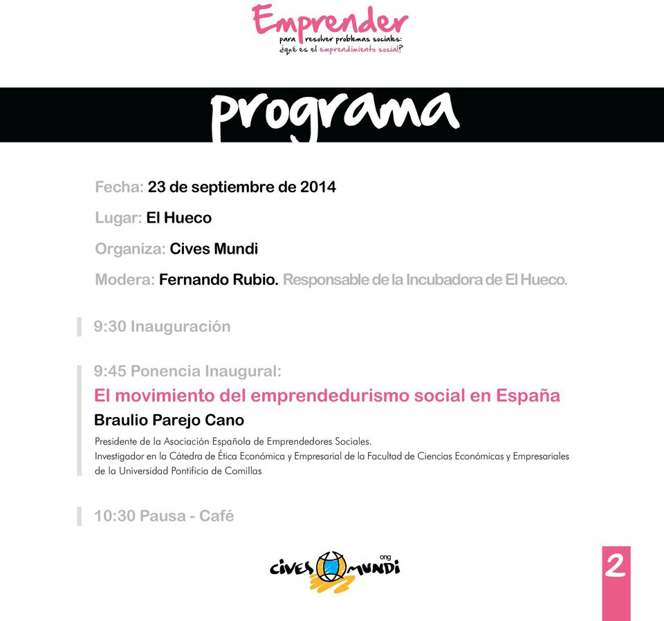 9:30 Inauguración 9:45 Ponencia Inaugural: El movimiento del emprendedurismo social en España Braulio Parejo Cano