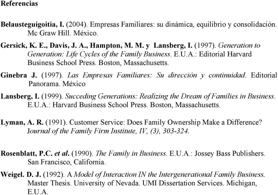 Las Empresas Familiares: Su dirección y continuidad. Editorial Panorama. México Lansberg, I. (1999). Succeding Generations: Realizing the Dream of Families in Business. E.U.A.