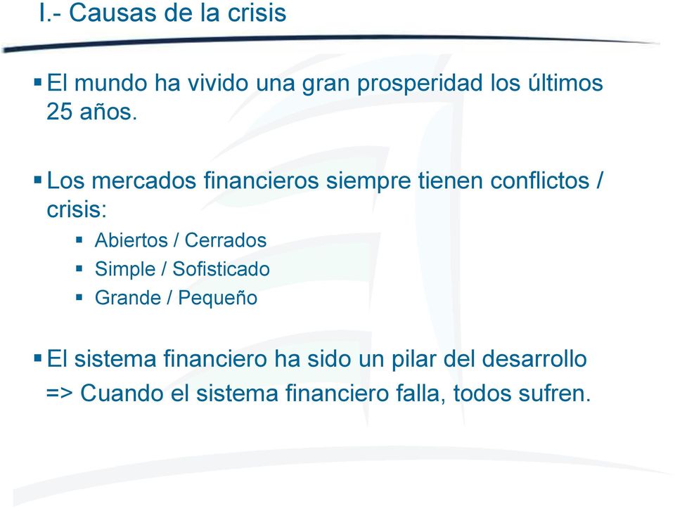 Los mercados financieros siempre tienen conflictos / crisis: Abiertos /