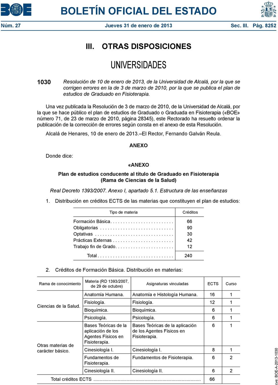 estudios de Graduado en Una vez publicada la Resolución de 3 de marzo de 2010, de la Universidad de Alcalá, por la que se hace público el plan de estudios de Graduado o Graduada en Fisioterapia
