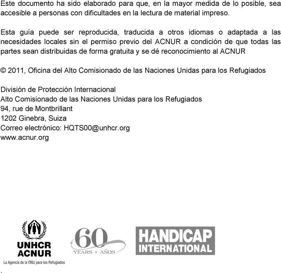 sean distribuidas de forma gratuita y se dé reconocimiento al ACNUR 2011, Oficina del Alto Comisionado de las Naciones Unidas para los Refugiados División de