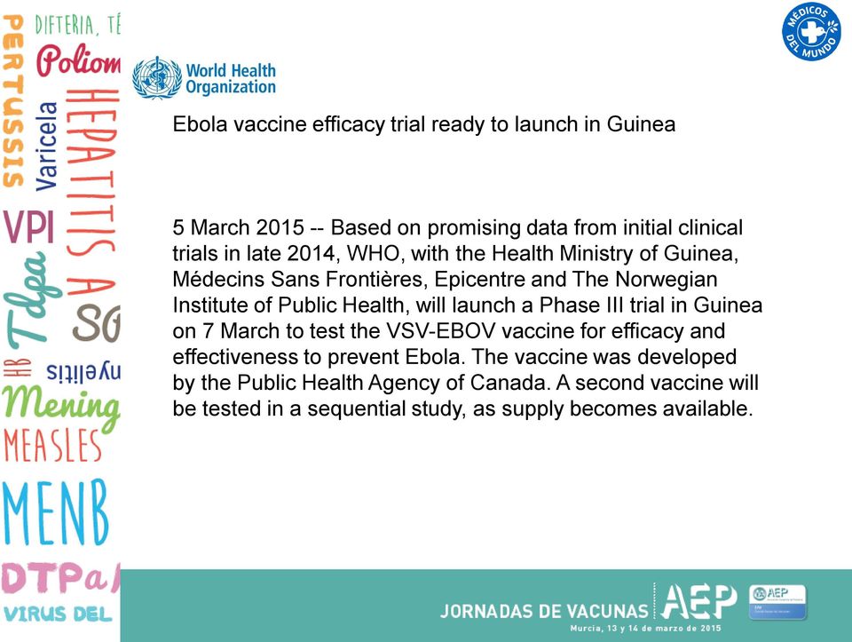 launch a Phase III trial in Guinea on 7 March to test the VSV-EBOV vaccine for efficacy and effectiveness to prevent Ebola.