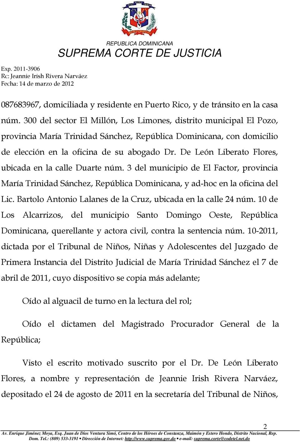 De León Liberato Flores, ubicada en la calle Duarte núm. 3 del municipio de El Factor, provincia María Trinidad Sánchez, República Dominicana, y ad-hoc en la oficina del Lic.
