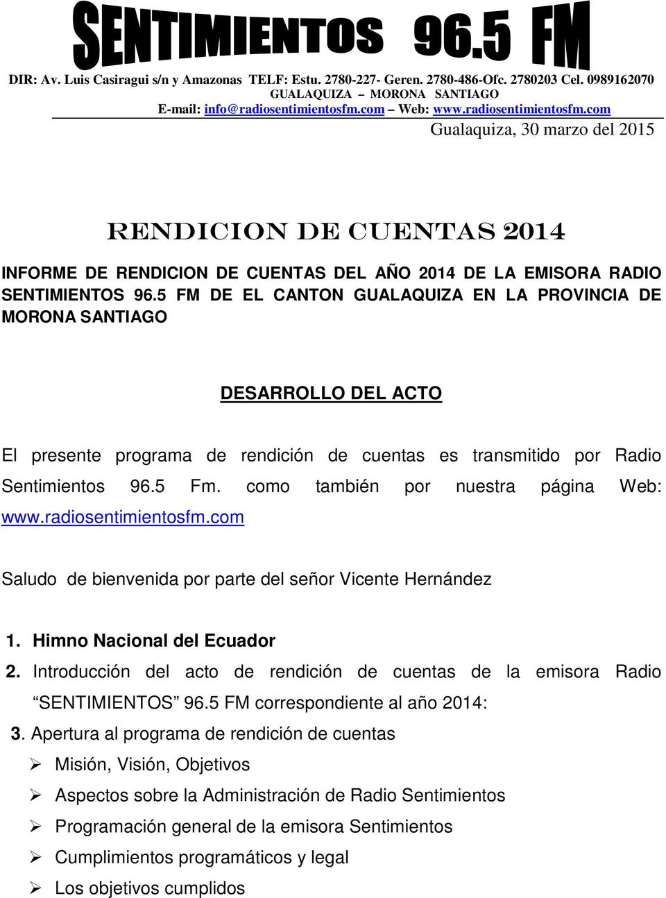 5 FM DE EL CANTON GUALAQUIZA EN LA PROVINCIA DE MORONA SANTIAGO DESARROLLO DEL ACTO El presente programa de rendición de cuentas es transmitido por Radio Sentimientos 96.5 Fm.