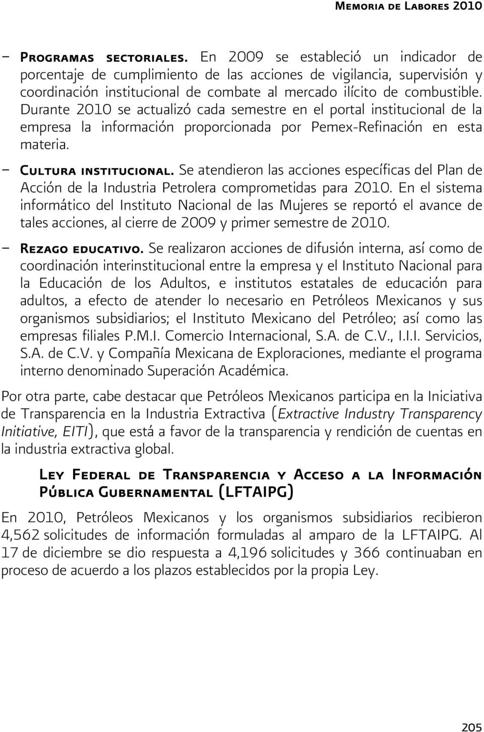 Durante 2010 se actualizó cada semestre en el portal institucional de la empresa la información proporcionada por Pemex-Refinación en esta materia. - Cultura institucional.