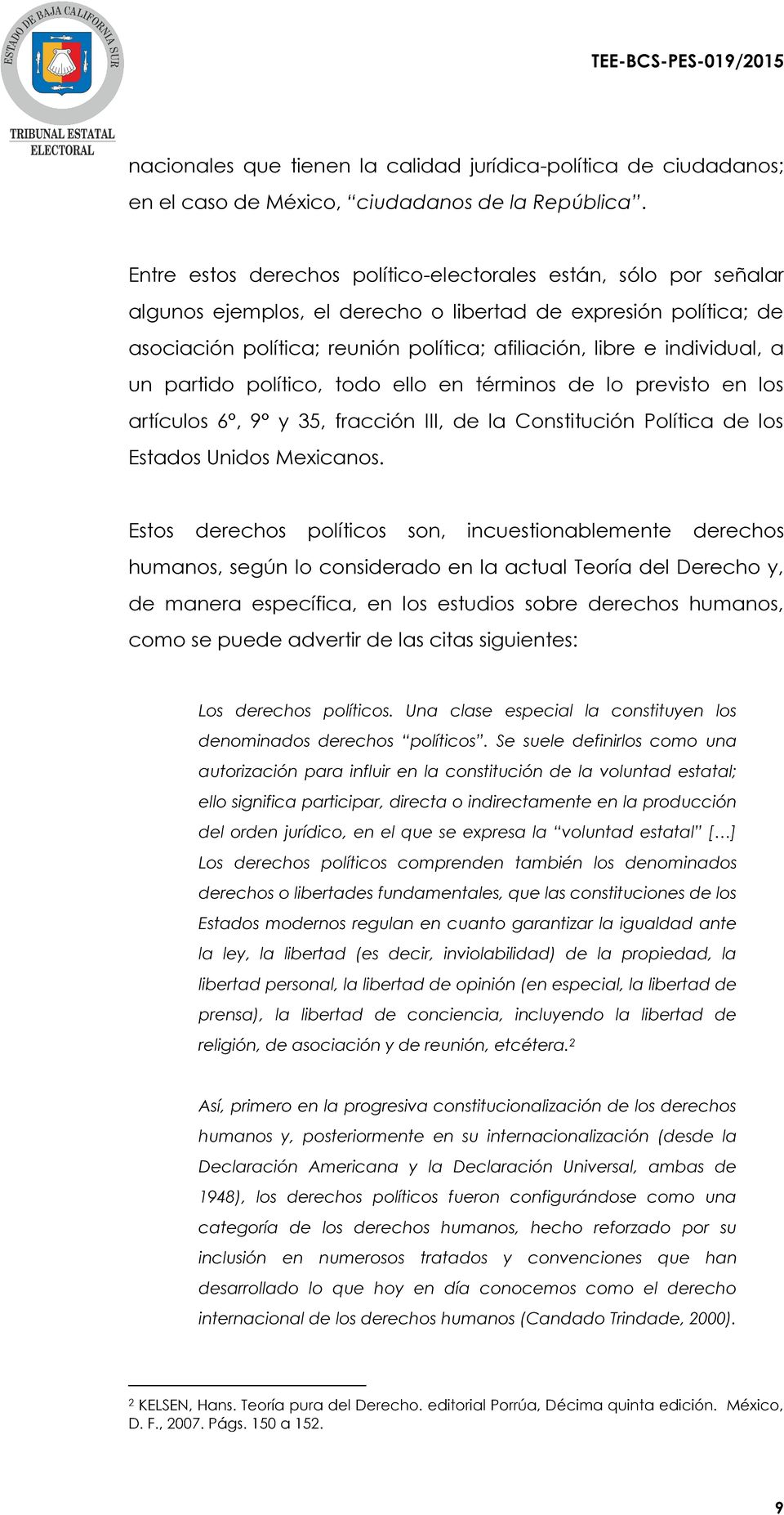 individual, a un partido político, todo ello en términos de lo previsto en los artículos 6, 9 y 35, fracción III, de la Constitución Política de los Estados Unidos Mexicanos.