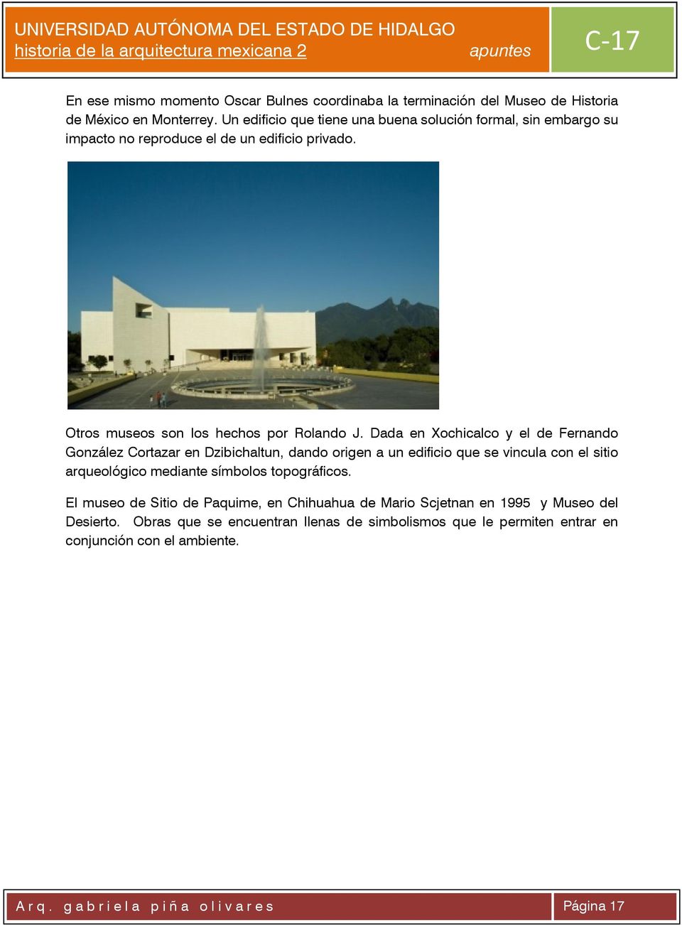 Dada en Xochicalco y el de Fernando González Cortazar en Dzibichaltun, dando origen a un edificio que se vincula con el sitio arqueológico mediante símbolos