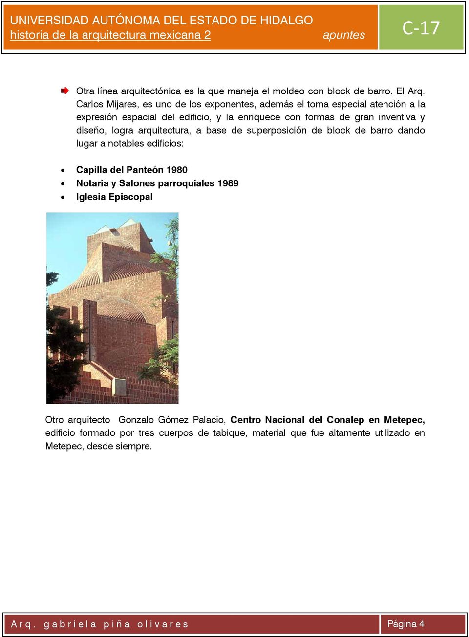 diseño, logra arquitectura, a base de superposición de block de barro dando lugar a notables edificios: Capilla del Panteón 1980 Notaria y Salones parroquiales
