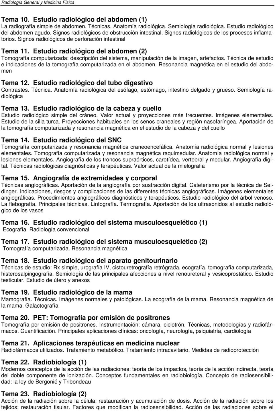 Estudio radiológico del abdomen (2) Tomografía computarizada: descripción del sistema, manipulación de la imagen, artefactos.