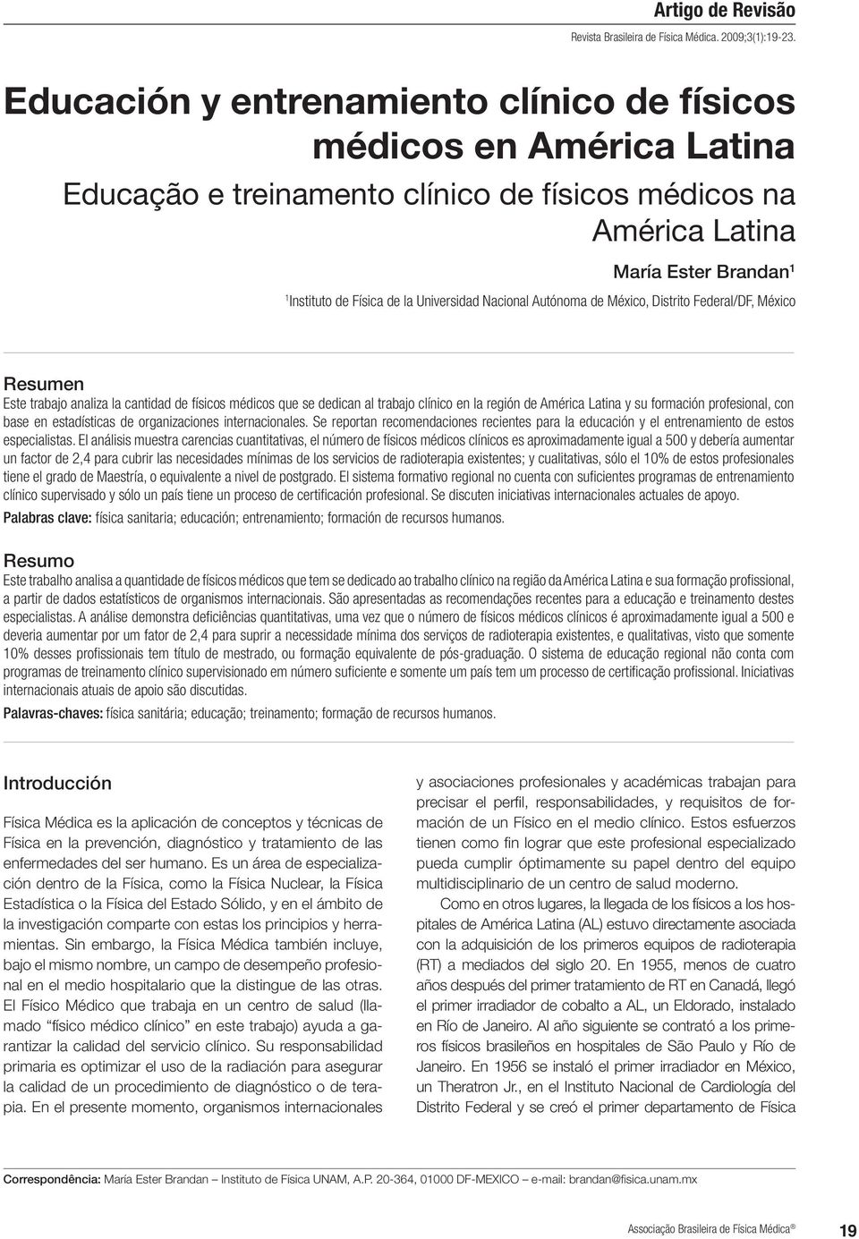 Latina y su formación profesional, con base en estadísticas de organizaciones internacionales. Se reportan recomendaciones recientes para la educación y el entrenamiento de estos especialistas.